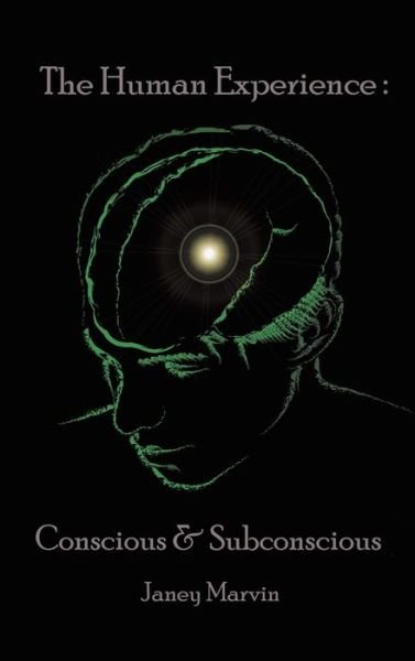 Cover for Janey Marvin · Conscious and Subconscious The Human Experience (Hardcover Book) (2021)