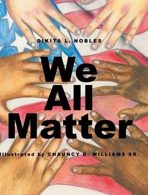 Cover for Dikita L Nobles · We All Matter (Hardcover Book) (2021)