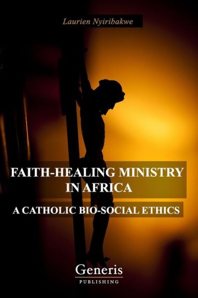 Cover for Laurien Nyiribakwe · Faith-Healing Ministry in Africa: A Catholic Bio-Social Ethics (Paperback Book) (2021)