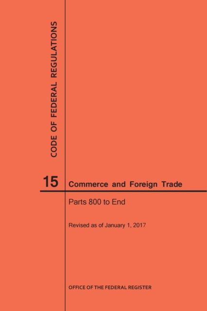 Cover for Nara · Code of Federal Regulations Title 15, Commerce and Foreign Trades, Parts 800-End, 2017 (Paperback Book) (2017)