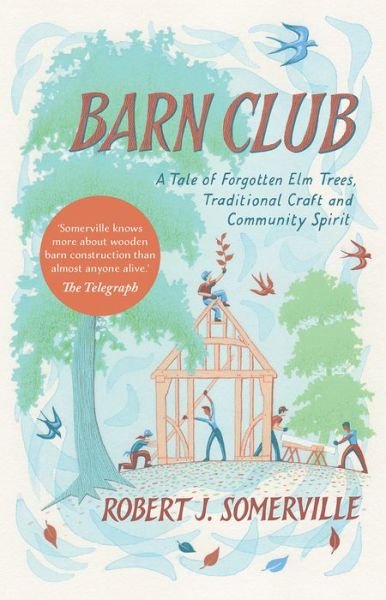 Cover for Robert Somerville · Barn Club: A Tale of Forgotten Elm Trees, Traditional Craft and Community Spirit (Paperback Book) (2022)