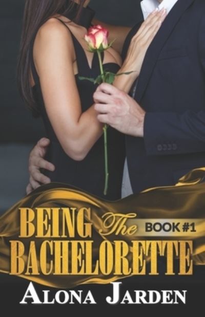 Being the Bachelorette (Book 1) - Alona Jarden - Books - Independently Published - 9781653053483 - December 30, 2019