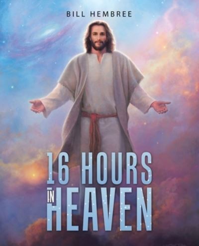 Cover for Bill Hembree · 16 Hours in Heaven (Book) (2022)
