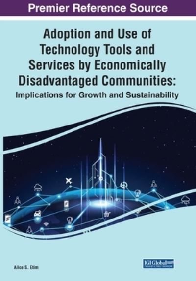Cover for Alice S. Etim · Adoption and Use of Technology Tools and Services by Economically Disadvantaged Communities (Book) (2023)