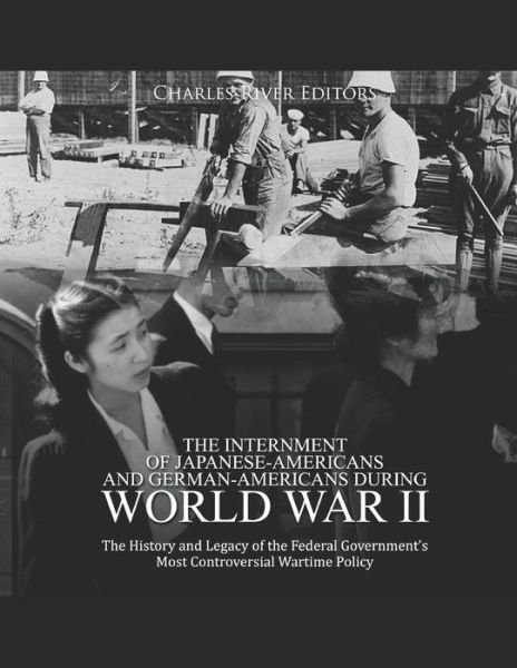 Cover for Charles River Editors · The Internment of Japanese-Americans and German-Americans during World War II (Paperback Bog) (2019)