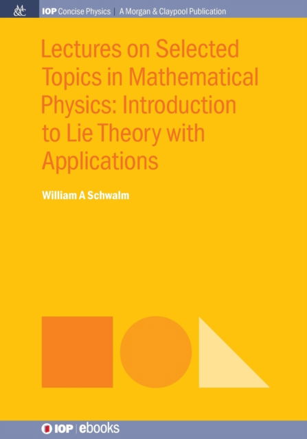 Lectures on Selected Topics in Mathematical Physics - William A. Schwalm - Books - Iop Concise Physics - 9781681744483 - May 2, 2017