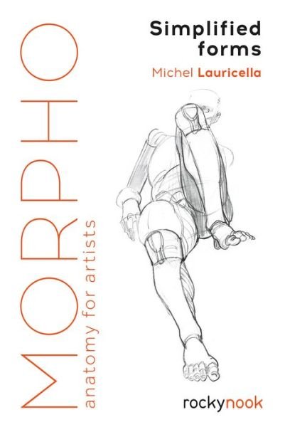 Morpho: Simplified Forms: Anatomy for Artists - Michel Lauricella - Libros - Rocky Nook - 9781681984483 - 10 de mayo de 2019