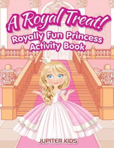 Cover for Jupiter Kids · A Royal Treat! Royally Fun Princess Activity Book (Paperback Book) (2016)