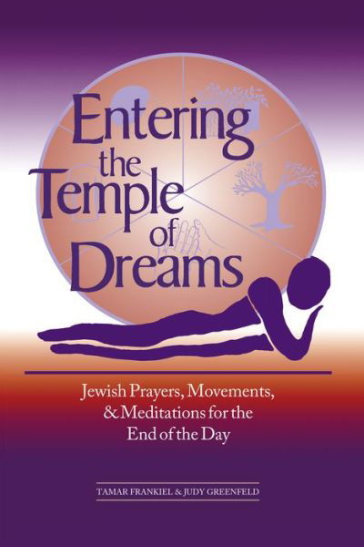 Cover for Tamar Frankiel · Entering the Temple of Dreams: Jewish Prayers, Movements, and Meditations for the End of the Day (Hardcover Book) (2000)