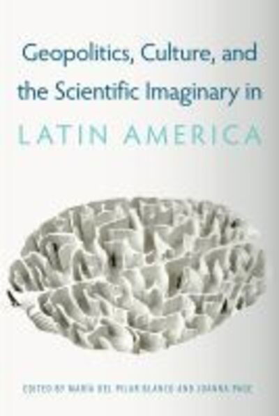 Cover for Geopolitics, Culture, and the Scientific Imaginary in Latin America (Hardcover Book) (2020)