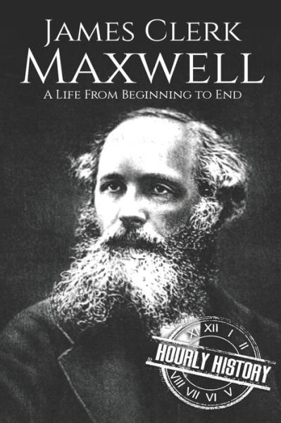 James Clerk Maxwell - Hourly History - Boeken - Independently Published - 9781696524483 - 30 september 2019