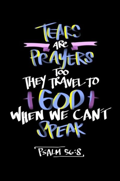 Tears Are Prayers Too They Travel To God When We Cant Speak - James Anderson - Books - Independently Published - 9781706047483 - November 6, 2019