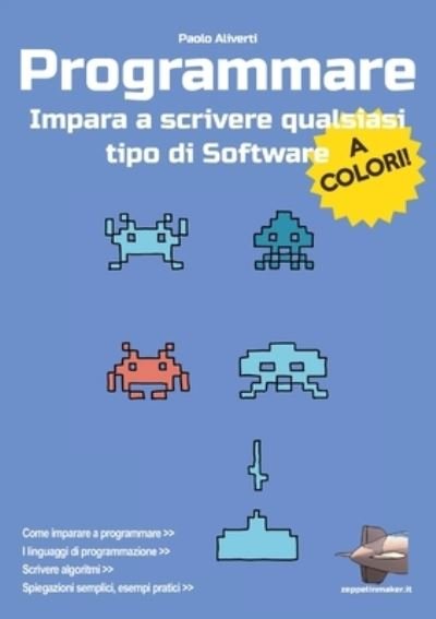 Cover for Paolo Aliverti · Programmare : Impara a scrivere qualsiasi tipo di software - Edizione a colori (Paperback Book) (2020)