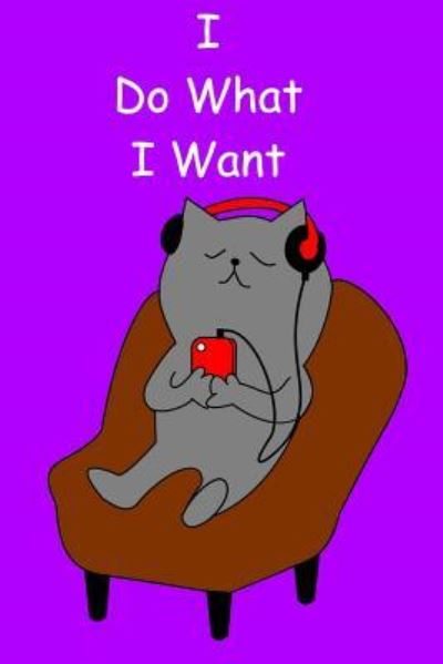 I Do What I Want - Dawn Richardson - Books - Independently Published - 9781724193483 - September 30, 2018