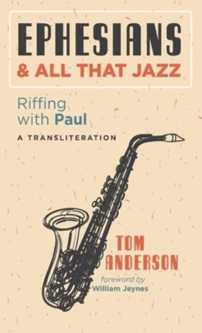 Cover for Tom Anderson · Ephesians and All That Jazz: Riffing with Paul: A Transliteration (Hardcover Book) (2020)