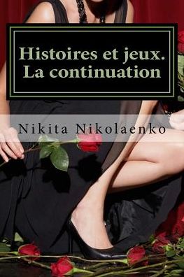 Cover for Nikita Alfredovich Nikolaenko · Histoires Et Jeux. La Continuation (Paperback Book) (2018)