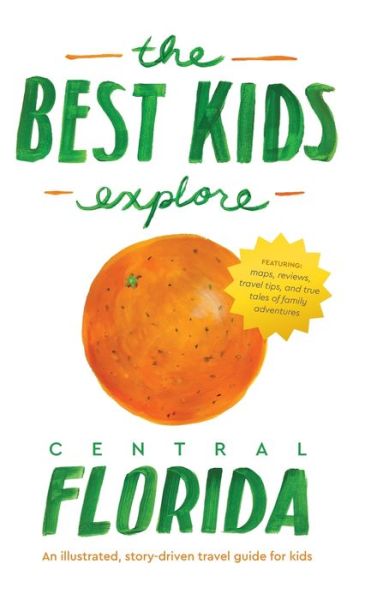 Cover for Joshua D Best · The Best Kids Explore Central Florida: An illustrated, story-driven travel guide for kids (Hardcover Book) (2021)