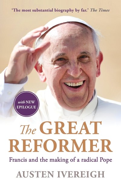 Cover for Austen Ivereigh · The Great Reformer: Francis and the Making of a Radical Pope (Paperback Book) [Main edition] (2015)