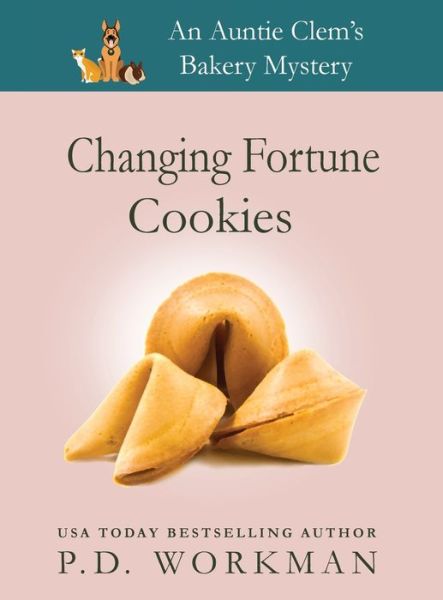 Cover for P D Workman · Changing Fortune Cookies: A Cozy Culinary &amp; Pet Mystery - Auntie Clem's Bakery (Hardcover Book) [Large type / large print edition] (2021)