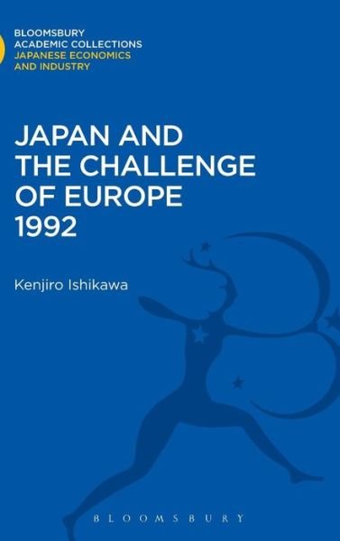 Cover for Kenjiro Ishikawa · Japan and the Challenge of Europe 1992 - Bloomsbury Academic Collections: Japan (Hardcover Book) (2012)