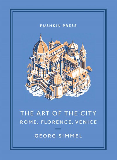 Cover for Georg Simmel · The Art of the City: Rome, Florence, Venice - Pushkin Collection (Paperback Book) (2018)