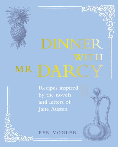 Cover for Pen Vogler · Dinner with Mr Darcy: Recipes inspired by the novels and letters of Jane Austen (Indbundet Bog) (2020)