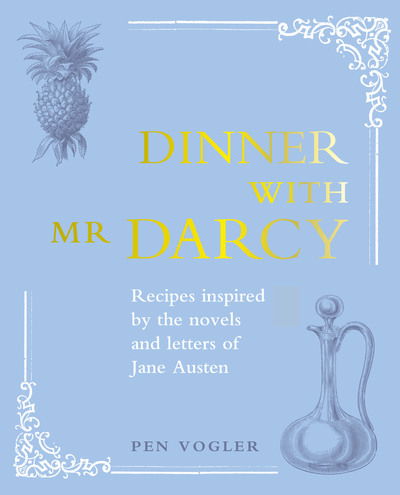 Cover for Pen Vogler · Dinner with Mr Darcy: Recipes inspired by the novels and letters of Jane Austen (Bound Book) (2020)