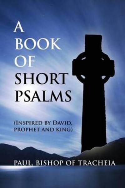 Cover for Paul Bishop of Tracheia · A Book of Short Psalms (Paperback Book) (2013)