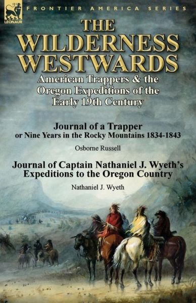 Cover for Osborne Russell · The Wilderness Westwards: American Trappers &amp; the Oregon Expeditions of the Early 19th Century-Journal of a Trapper or Nine Years in the Rocky M (Taschenbuch) (2014)