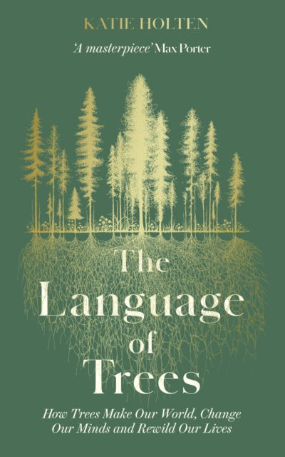 Cover for Katie Holten · The Language of Trees: How Trees Make Our World, Change Our Minds and Rewild Our Lives (Hardcover Book) (2023)