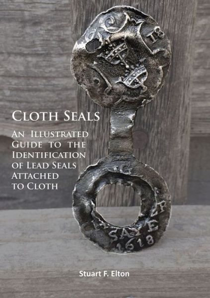 Cover for Stuart F. Elton · Cloth Seals: An Illustrated Guide to the Identification of Lead Seals Attached to Cloth (Paperback Book) (2017)