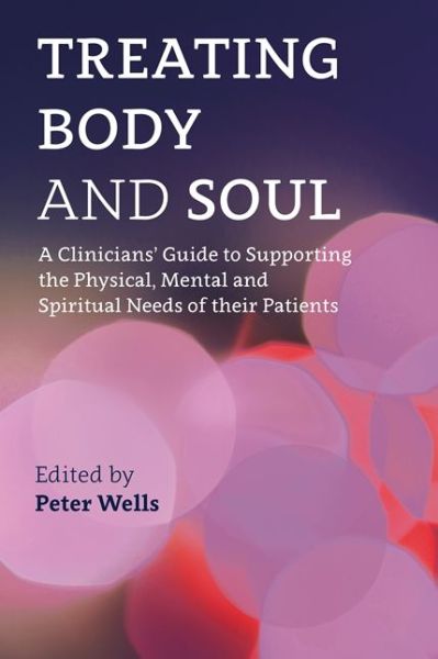 Cover for Peter Wells · Treating Body and Soul: A Clinicians' Guide to Supporting the Physical, Mental and Spiritual Needs of Their Patients (Paperback Book) (2017)