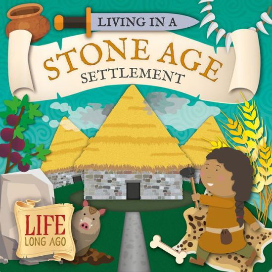 Cover for Robin Twiddy · Living in a Stone Age Settlement - Life Long Ago (Hardcover Book) (2019)