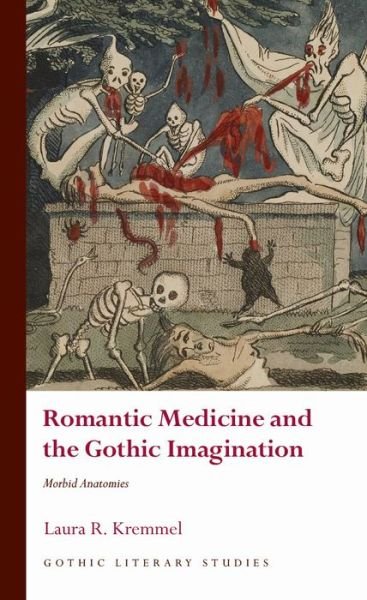 Cover for Laura R. Kremmel · Romantic Medicine and the Gothic Imagination: Morbid Anatomies - Gothic Literary Studies (Hardcover Book) (2022)