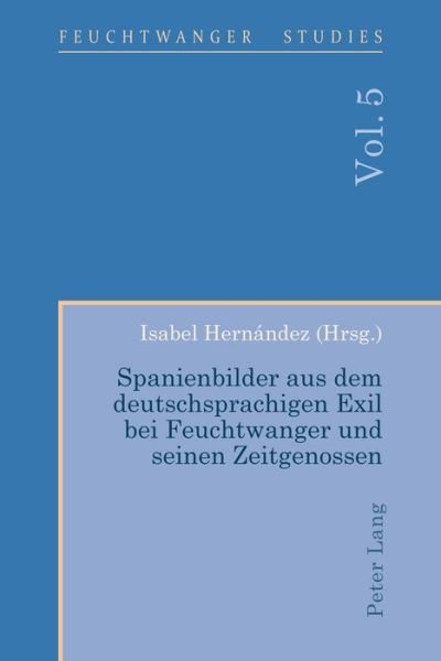 Cover for Spanienbilder aus dem deutschsprachigen Exil bei Feuchtwanger und seinen Zeitgenossen - Feuchtwanger Studies (Taschenbuch) [New edition] (2017)