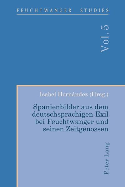 Spanienbilder aus dem deutschsprachigen Exil bei Feuchtwanger und seinen Zeitgenossen - Feuchtwanger Studies -  - Books - Peter Lang Ltd - 9781787071483 - November 30, 2017