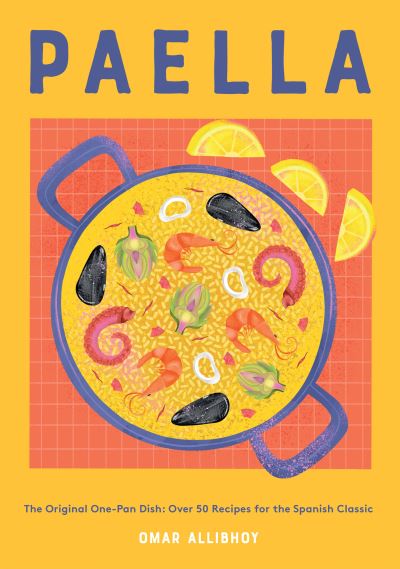 Cover for Omar Allibhoy · Paella: The Original One-Pan Dish: Over 50 Recipes for the Spanish Classic (Hardcover Book) (2023)