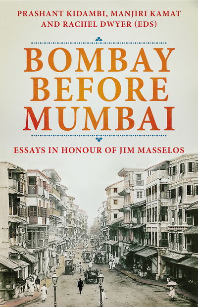 Cover for Prashant Kidambi · Bombay Before Mumbai: Essays in Honour of Jim Masselos (Hardcover Book) (2019)