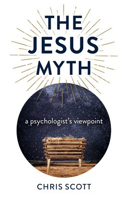 Jesus Myth, The: a psychologist's viewpoint - Chris Scott - Książki - Collective Ink - 9781789048483 - 25 marca 2022