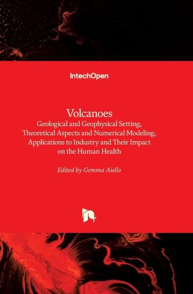 Cover for Gemma Aiello · Volcanoes: Geological and Geophysical Setting, Theoretical Aspects and Numerical Modeling, Applications to Industry and Their Impact on the Human Health (Innbunden bok) (2018)