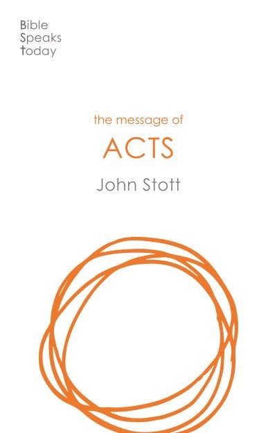 The Message of Acts: To the Ends of the Earth - Bible Speaks Today - John Stott - Books - Inter-Varsity Press - 9781789741483 - November 19, 2020