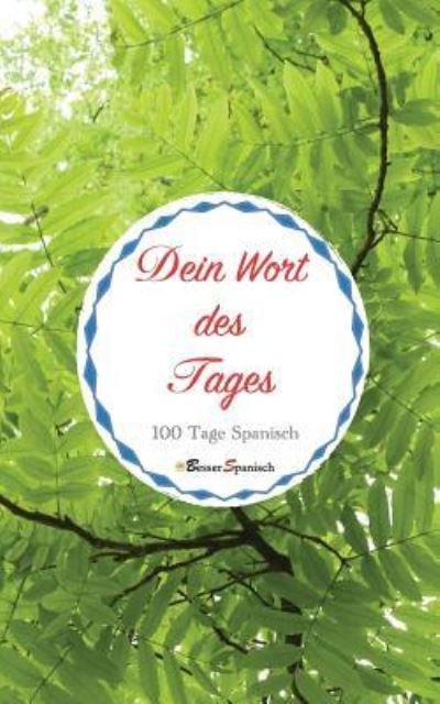 Cover for Besser Spanisch · Dein Wort Des Tages. 100 Tage Spanisch (Taschenbuch) (2019)