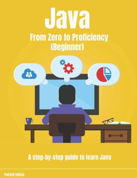 Cover for Patrick Felicia · Java from Zero to Proficiency (Beginner) (Paperback Book) (2019)