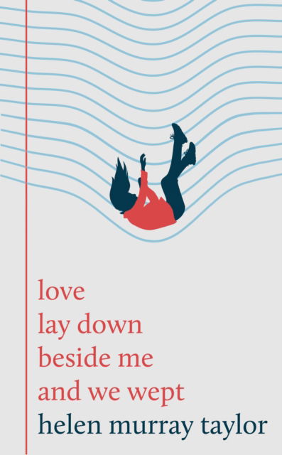 Love Lay Down Beside Me and We Wept - Helen Murray Taylor - Bøger - Unbound - 9781800183483 - 20. februar 2025