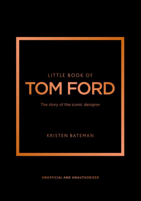 Kristen Bateman · Little Book of Tom Ford: The story of the iconic brand (Hardcover bog) (2024)