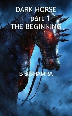 Cover for B S Bhamra · Dark Horse part 1 The Beginning (Paperback Book) (2022)