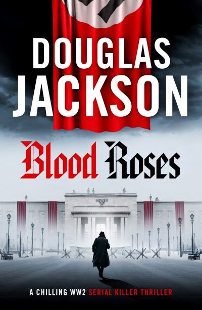 Cover for Douglas Jackson · Blood Roses: Introducing 'the natural heir to Kerr's Bernie Gunther' - The Warsaw Quartet (Hardcover Book) (2024)