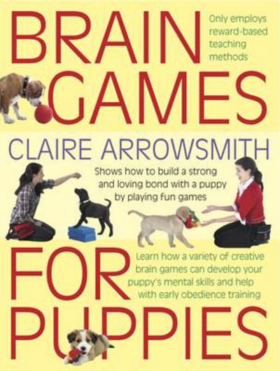 Cover for Claire Arrowsmith · Brain Games for Puppies: Shows How to Build a Stong and Loving Bond with a Puppy by Playing Fun Games - Brain Games (Paperback Book) (2014)