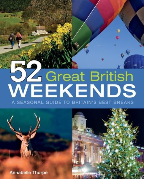 Cover for Annabelle Thorpe · 52 Great British Weekends: A Seasonal Guide to Britain's Best Breaks (Paperback Book) (2012)