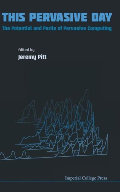 Cover for Jeremy Pitt · This Pervasive Day: The Potential And Perils Of Pervasive Computing (Hardcover Book) (2012)